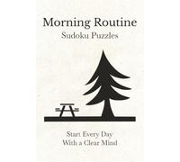 Morning Routine Sudoku Puzzles: Sudoku Puzzles for Every Morning | Relax, Focus, Sharpen the Mind | 50+ Puzzles | Solutions Included | 6x9 Inches, 110 Pages