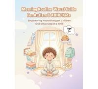 Morning Routine Visual Guide for Autism & ADHD Kids: A Daily Visual Schedule for Neurodivergent Children to Build Independence, Reduce Morning Stress, and Support Executive Functioning (Ages 3-8)