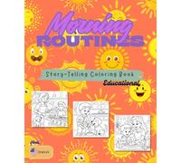 Morning Routines: Kids’ Daily Routine Coloring Book: From Brushing Teeth to School Time - Fun Ways to Learn Good Habits! (Colorful Minds, Kind Hearts ... curiosity, and kindness in every page.)