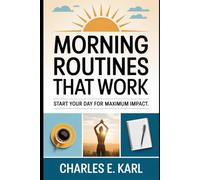 MORNING ROUTINES THAT WORK: Start Your Day for Maximum Impact