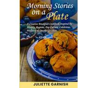 Morning stories on a plate: a creative breakfast cookbook, inspired by History, Regions, Pop culture, Celebrities, Wellness and On-the-Go
