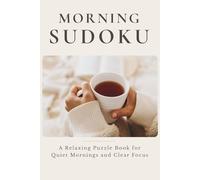 Morning Sudoku: A Relaxing Puzzle Book for Quiet Mornings and Clear Focus (The Cozy Puzzle Collection)