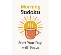 Morning Sudoku Puzzle Book: Sudoku Puzzle for Morning Routine | A Mindful Puzzle Book to Start Your Day with Focus | 6x9 Inches, 120 Pages | 60 Puzzles | Solutions Included