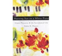 Morning Sun on a White Piano: Simple Pleasures and the Sacramental Life