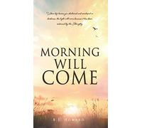 Morning Will Come: When life leaves you shattered and enveloped in darkness, the light will come because it has been ordained by the Almighty