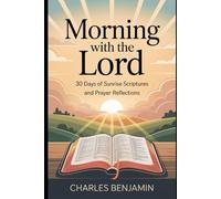 MORNING WITH THE LORD: 30 Days Of Sunrise Scriptures And Prayer Reflections