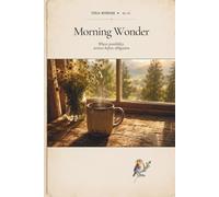 Morning Wonder: A Guided Field Notebook & Journal for Mindful Morning Reflection and Everyday Wonder