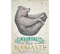Morning Yoga Namaste Daily Planner Journal: Yoga Bear Positive Affirmations Agenda Organizer Notebook To Write In