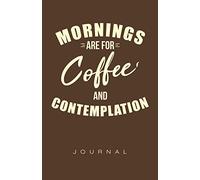 Mornings Are For Coffee and Contemplation Journal