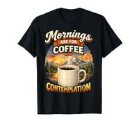 Mornings are for Coffee and Contemplation T-Shirt