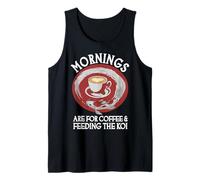 Mornings are for Coffee and Feeding The Koi Tank Top