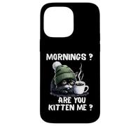 Mornings Are You Kitten Me Funny Tired Cat Coffee Lover Case for iPhone 14 Pro Max
