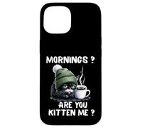 Mornings Are You Kitten Me Funny Tired Cat Coffee Lover Case for iPhone 15
