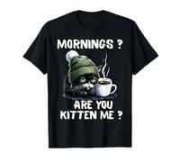 Mornings are You Kitten Me Funny Tired Cat Coffee Lover T-Shirt