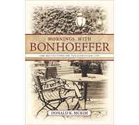 Mornings with Bonhoeffer: 100 Reflections on the Christian Life