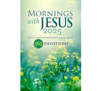 Mornings with Jesus 2025: Daily Encouragement for Your Soul
