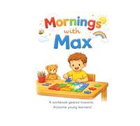 Morning's With Max: A Workbook Geared Towards AUsome Young Learners!
