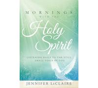Mornings with the Holy Spirit: Listening Daily to the Still Small Voice of God