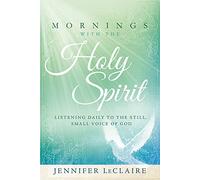 Mornings with the Holy Spirit: Listening Daily to the Still Small Voice of God