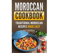 Moroccan Cookbook: Traditional Moroccan Recipes Made Easy