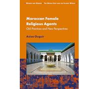 Moroccan Female Religious Agents: Old Practices and New Perspectives: 17 (Women and Gender: The Middle East and the Islamic World, 17)
