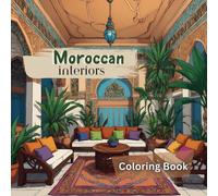 Moroccan Interiors, Amazing Designs: Fez, Marrakesh, Rabat, Inspired Detailed Coloring Book