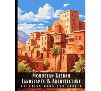 Moroccan Kasbah Landscapes & Architecture Coloring Book for Adults: Beautiful Nature Landscapes Sceneries and Foreign Buildings Coloring Book for ... Relief and Relaxation - 50 Coloring Pages