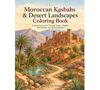 Moroccan Kasbahs & Desert Landscapes Coloring Book: A Relaxing Journey Through Oases, Villages, Palm Groves, and Desert Wonders