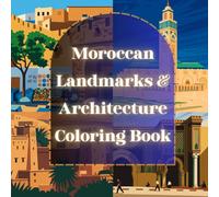 Moroccan Landmarks & Architecture Coloring Book: Relax and Discover Morocco’s Rich History Through Stunning Landmarks and Heritage Sites (Moroccan Coloring books)