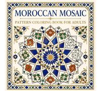 Moroccan Mosaic Pattern Coloring Book for Adults: A Premium Adult Coloring Collection of 40 Traditional Moroccan Zellige and Geometric Mosaic Tile Designs