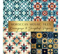 Moroccan Mosaic Tiles Decoupage & Scrapbook Papers: Spark Your Creativity With Our Beautiful Collection of Craft Papers For Card Making, Junk Journals, Cut Out Collage & Home Decor