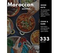 Moroccan Recipes: More than 333 creation, the encyclopedia of traditional dishes: pastries, tagines, couscous and more