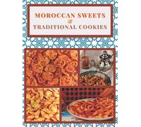 Moroccan Sweets And Traditional Cookies: Traditional Cookbook , Sweets And Cookies , Moroccan Kitchen And Gastronomy , North African Sweets