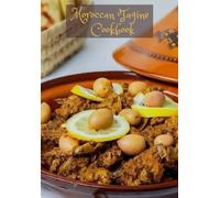 Moroccan Tagine Cookbook: Delicious Tagine Recipes & Easy to Apply / Vegetarian Tagine / Chicken, Potato and Olive Tagine / Meat and Vegetables Tagine / Fish Tagine and More ...