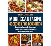 Moroccan Tagine Cookbook for Beginners: Beginner-Friendly Moroccan Tagine Recipes with Authentic North African Flavors.