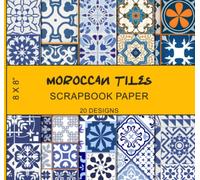 Moroccan Tiles Scrapbook Paper: 20 Patterns, Islamic Tilework, Arabic Mosaic, Ethnic Motifs, Blue, Orange, & Yellow Colors - Double Sided 8 x 8" Designs