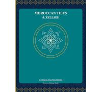 Moroccan Tiles & Zellige Coloring Book: A Relaxing Coloring Journey Through Moroccan Mosaic Art (Moroccan Heritage Coloring Collection - Book 1)