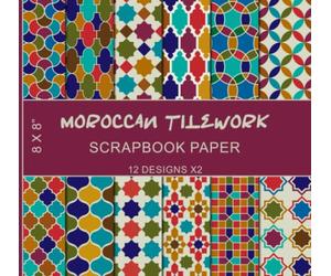 Moroccan Tilework Scrapbook Paper (12X2): North African Patterns, Traditional Morocco Tile Art, Arabic Islamic Colorful Geometric Mosaic, Arabesque Mediterranean Motifs - Double Sided 8 x 8" Designs