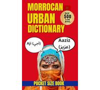 Moroccan Urban Dictionary: 500 Essential Moroccan Slang Words with Real-Life Examples and English Translations (Urban Slang Dictionary)