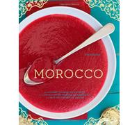 Morocco: A Culinary Journey with Recipes from the Spice-Scented Markets of Marrakech to the Date-Filled Oasis of Zagora