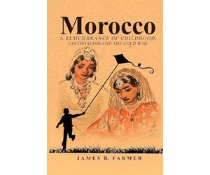 Morocco: A Remembrance of Childhood, Colonialism and the Cold War