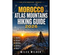 MOROCCO ATLAS MOUNTAINS HIKING GUIDE 2026: The Ultimate Mount Toubkal Trekking Adventure for First-Time Hikers, Scenic Trails & Berber Village Walks (THE SIGNATURE TRAILS SERIES)