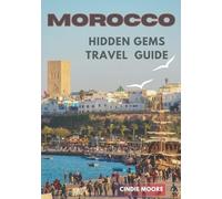 MOROCCO HIDDEN GEMS TRAVEL GUIDE: Discover Secret Towns, Desert Wonders & Authentic Local Adventures (2026 EASY GUIDES)