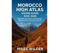 MOROCCO HIGH ATLAS HIKING GUIDE 2025-2026: Complete Adventure Travel Guide to Imlil, Toubkal & Beyond - Maps, Routes, Local Culture & Sustainable Hiking Tips (TRAILBLAZERS SERIES)