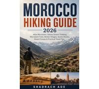MOROCCO HIKING GUIDE 2026: Atlas Mountains, Sahara Desert Trekking, Marrakech Trails, Berber Villages, Scenic Routes, Desert Camps & Practical Travel Tips (Global Adventure Trails Collection)