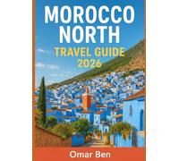 MOROCCO NORTH TRAVEL GUIDE 2026: Explore Tangier, Chefchaouen, Tetouan, Asilah, and the Rif Mountains with Itineraries & Local Tips
