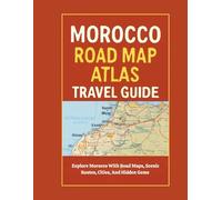 MOROCCO ROAD MAP ATLAS TRAVEL GUIDE 2026/2027: Explore Morocco With Road Maps, Scenic Routes, Cities, And Hidden Gems