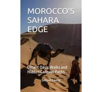 MOROCCO’S SAHARA EDGE: Desert Oasis Walks and Hidden Caravan Paths
