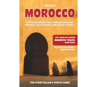 MOROCCO - The Storyteller's Photo Guide: A Photographic Tale Through Vibrant Medinas, Atlas Peaks, And Desert Dunes. (Storyteller's Photo Guidebooks)