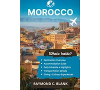 MOROCCO TRAVEL GUIDE 2025-2026: A JOURNEY THROUGH MOROCCO’S CULTURE, CUISINE, AND COLOURFUL LANDSCAPES